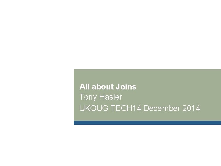 All about Joins Tony Hasler UKOUG TECH 14 December 2014 