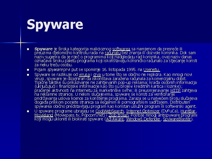 Spyware n n Spyware je široka kategorija malicioznog softwarea sa namjenom da presreće ili