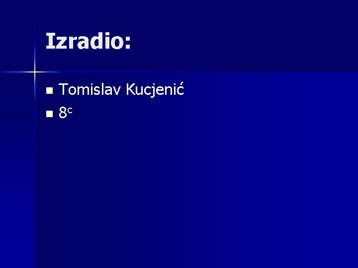 Izradio: Tomislav Kucjenić n 8 c n 