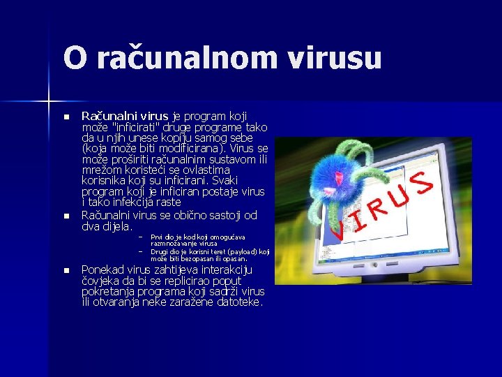 O računalnom virusu n n Računalni virus je program koji može "inficirati" druge programe