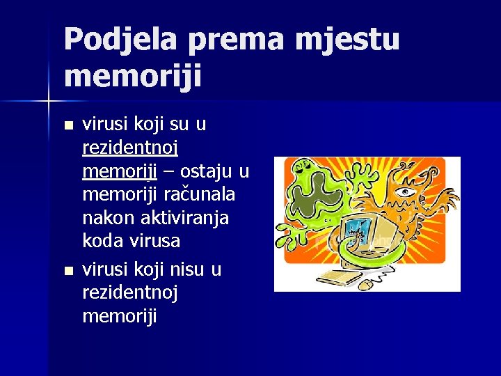 Podjela prema mjestu memoriji n n virusi koji su u rezidentnoj memoriji – ostaju