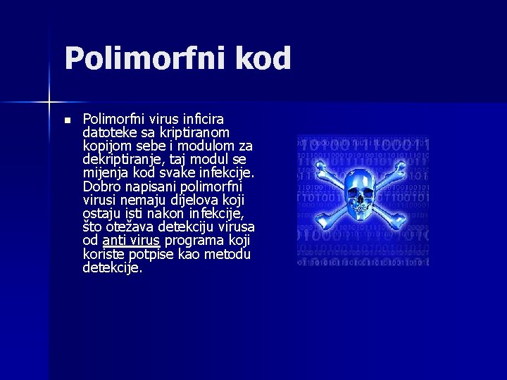 Polimorfni kod n Polimorfni virus inficira datoteke sa kriptiranom kopijom sebe i modulom za