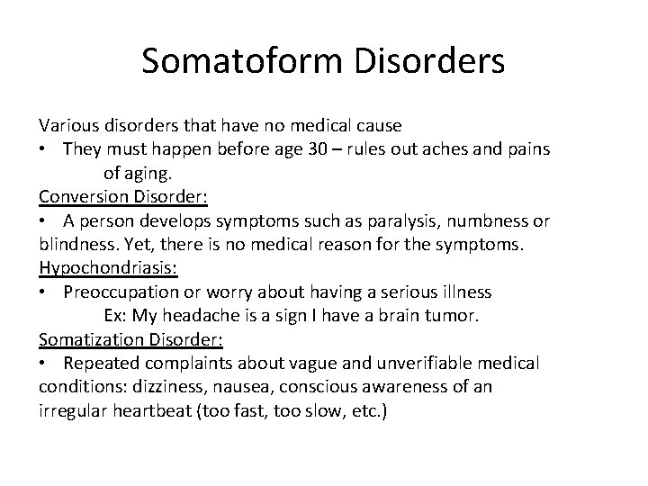 Somatoform Disorders Various disorders that have no medical cause • They must happen before