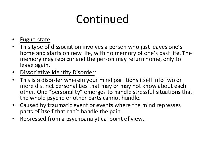 Continued • Fugue-state • This type of dissociation involves a person who just leaves