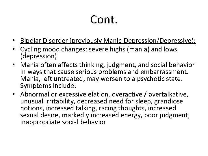 Cont. • Bipolar Disorder (previously Manic-Depression/Depressive): • Cycling mood changes: severe highs (mania) and