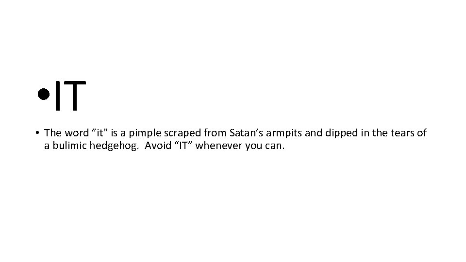  • IT • The word ”it” is a pimple scraped from Satan’s armpits