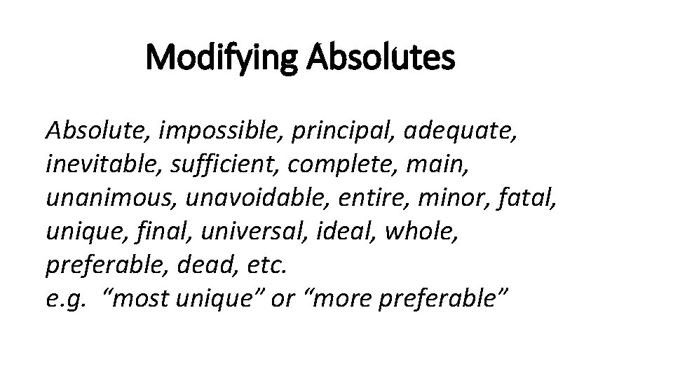 Modifying Absolutes Absolute, impossible, principal, adequate, inevitable, sufficient, complete, main, unanimous, unavoidable, entire, minor,