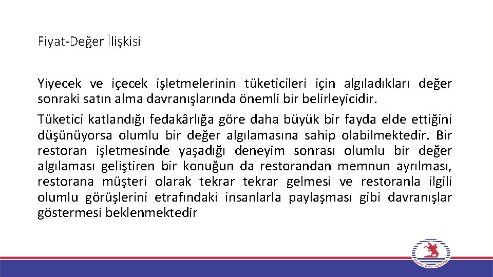 Fiyat-Değer İlişkisi Yiyecek ve içecek işletmelerinin tüketicileri için algıladıkları değer sonraki satın alma davranışlarında