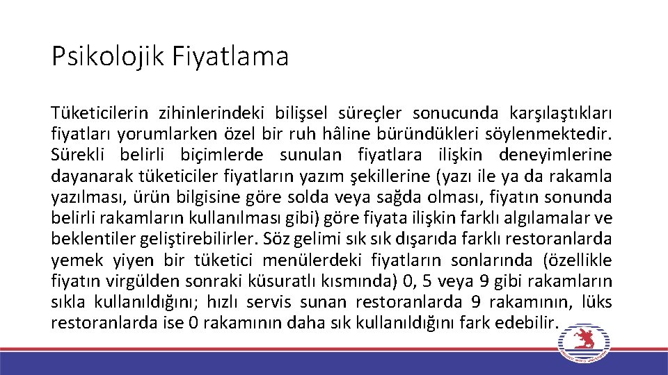 Psikolojik Fiyatlama Tüketicilerin zihinlerindeki bilişsel süreçler sonucunda karşılaştıkları fiyatları yorumlarken özel bir ruh hâline