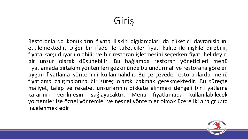 Giriş Restoranlarda konukların fiyata ilişkin algılamaları da tüketici davranışlarını etkilemektedir. Diğer bir ifade ile