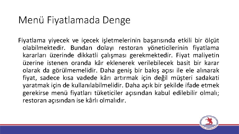 Menü Fiyatlamada Denge Fiyatlama yiyecek ve içecek işletmelerinin başarısında etkili bir ölçüt olabilmektedir. Bundan