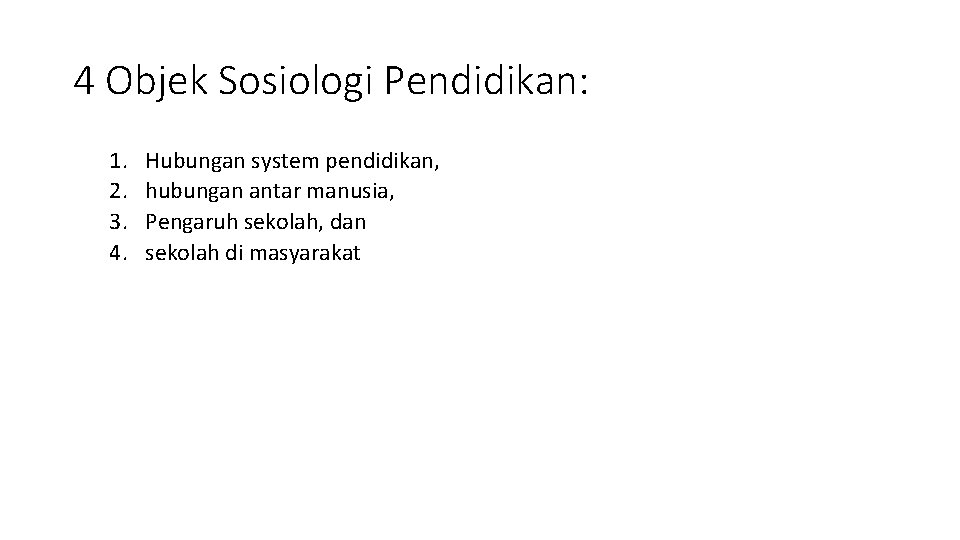 4 Objek Sosiologi Pendidikan: 1. 2. 3. 4. Hubungan system pendidikan, hubungan antar manusia,