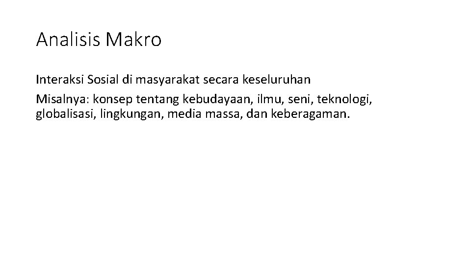 Analisis Makro Interaksi Sosial di masyarakat secara keseluruhan Misalnya: konsep tentang kebudayaan, ilmu, seni,