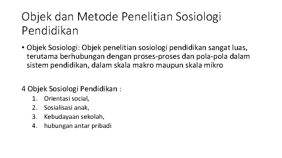 Objek dan Metode Penelitian Sosiologi Pendidikan • Objek Sosiologi: Objek penelitian sosiologi pendidikan sangat