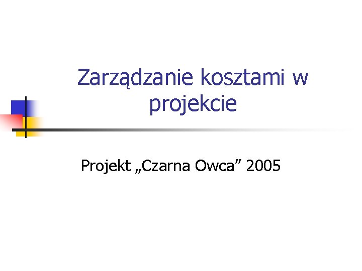 Zarządzanie kosztami w projekcie Projekt „Czarna Owca” 2005 
