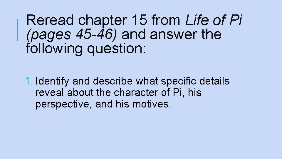 Reread chapter 15 from Life of Pi (pages 45 -46) and answer the following