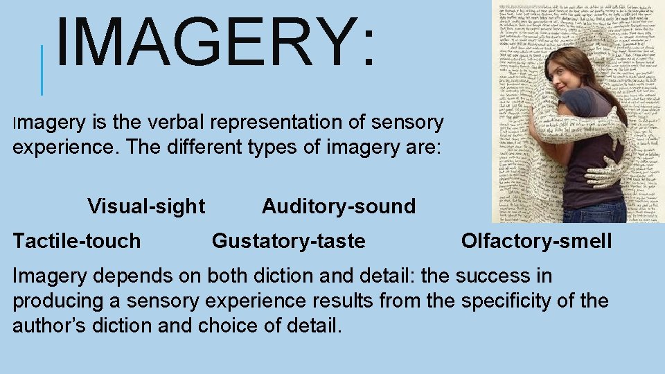 IMAGERY: Imagery is the verbal representation of sensory experience. The different types of imagery