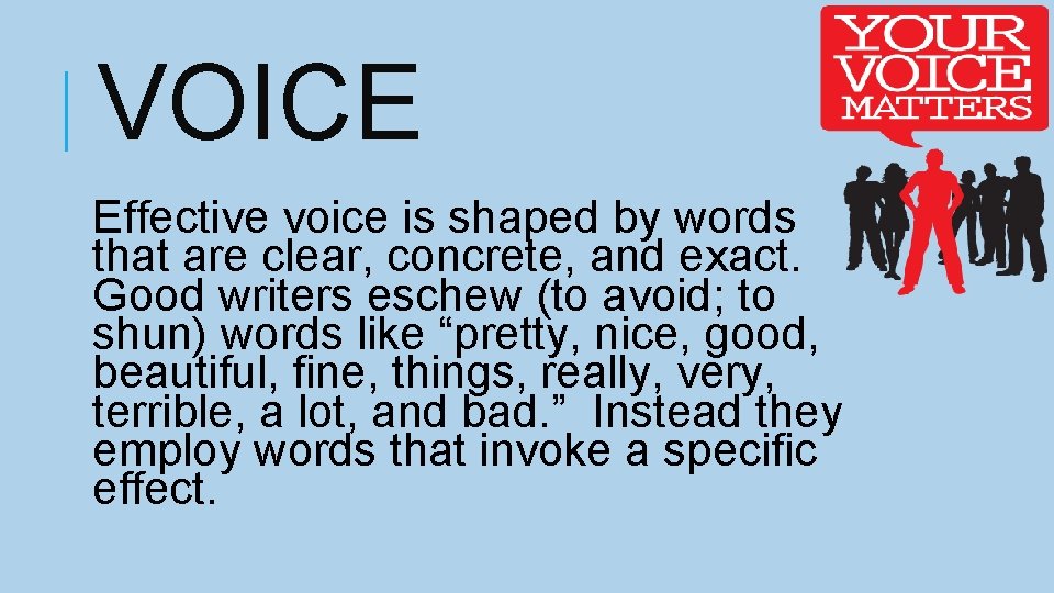 VOICE Effective voice is shaped by words that are clear, concrete, and exact. Good