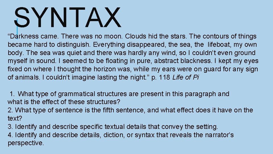 SYNTAX “Darkness came. There was no moon. Clouds hid the stars. The contours of