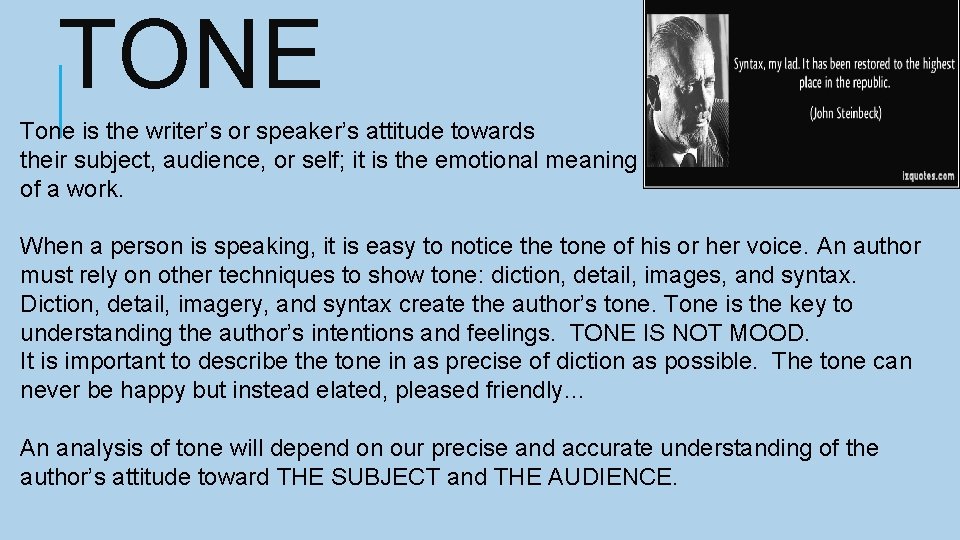 TONE Tone is the writer’s or speaker’s attitude towards their subject, audience, or self;