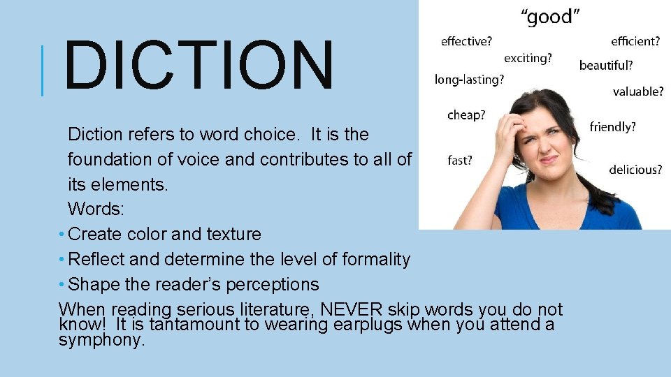 DICTION Diction refers to word choice. It is the foundation of voice and contributes