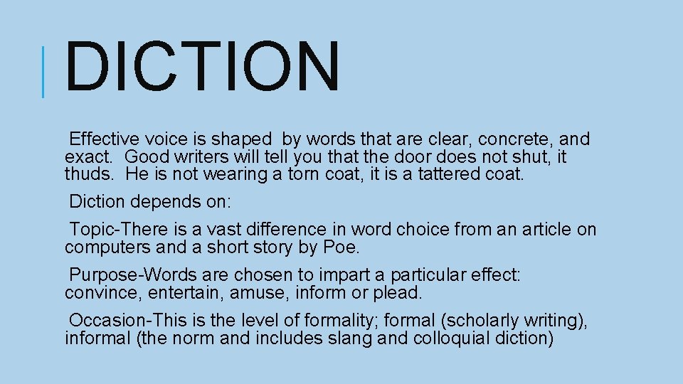 DICTION Effective voice is shaped by words that are clear, concrete, and exact. Good