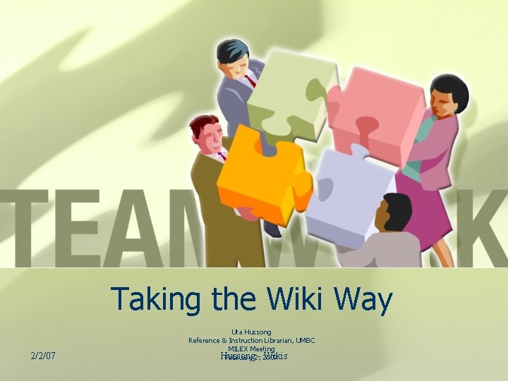 Taking the Wiki Way 2/2/07 Uta Hussong Reference & Instruction Librarian, UMBC MILEX Meeting