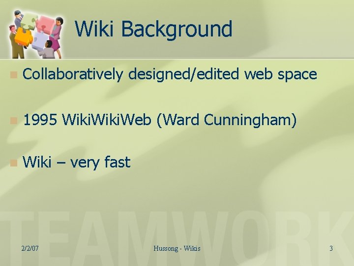 Wiki Background n Collaboratively designed/edited web space n 1995 Wiki. Web (Ward Cunningham) n