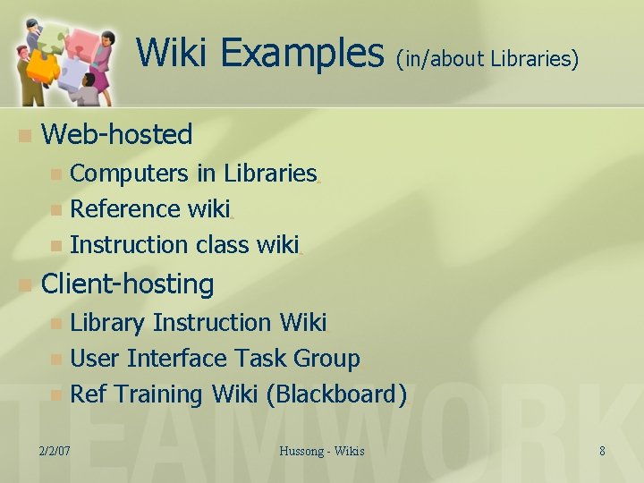 Wiki Examples n (in/about Libraries) Web-hosted Computers in Libraries. n Reference wiki. n Instruction