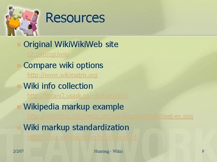 Resources n Original Wiki. Web site c 2. com/cgi/wiki n Compare wiki options http: