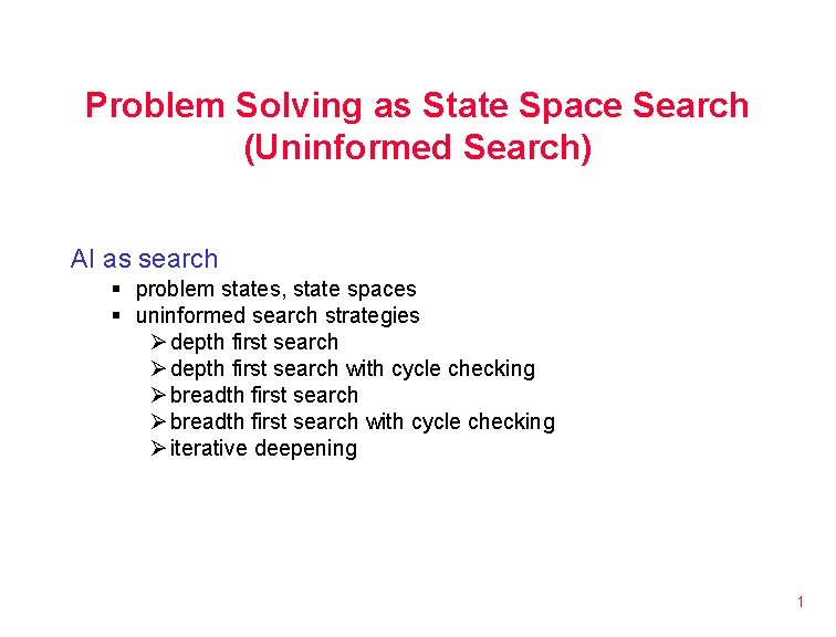 Problem Solving as State Space Search (Uninformed Search) AI as search § problem states,