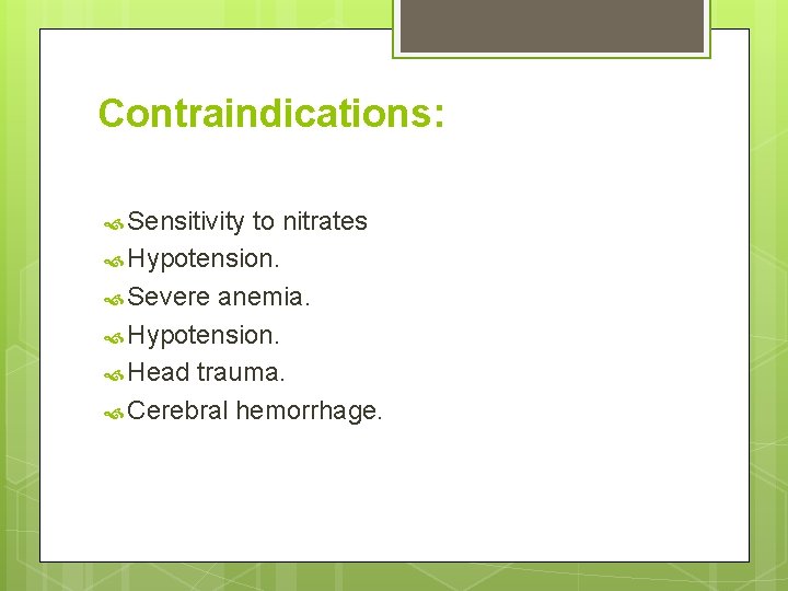 Contraindications: Sensitivity to nitrates Hypotension. Severe anemia. Hypotension. Head trauma. Cerebral hemorrhage. 