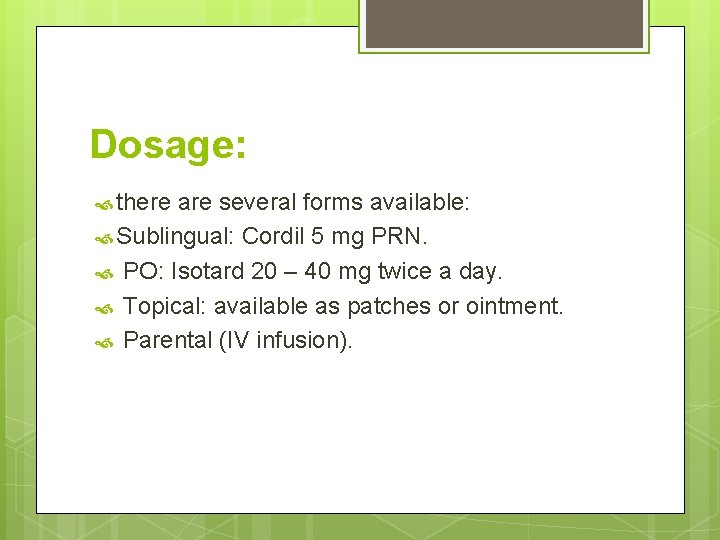 Dosage: there are several forms available: Sublingual: Cordil 5 mg PRN. PO: Isotard 20