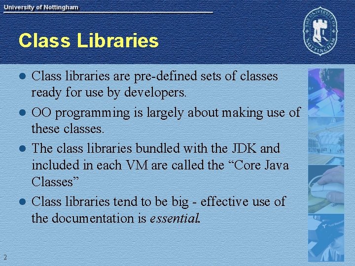 Class Libraries Class libraries are pre-defined sets of classes ready for use by developers.