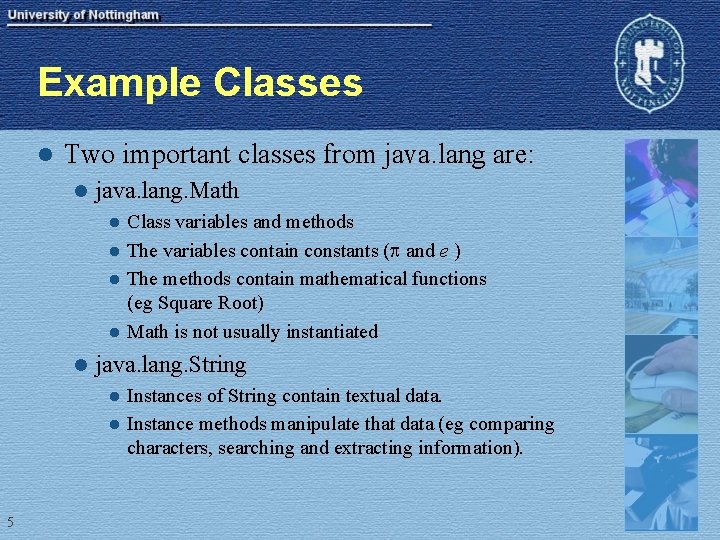 Example Classes l Two important classes from java. lang are: l java. lang. Math