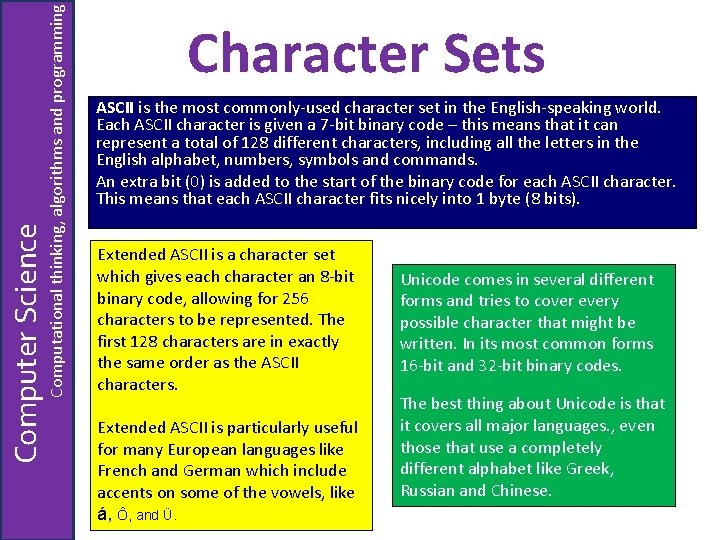 Computational thinking, algorithms and programming Computer Science Character Sets ASCII is the most commonly-used