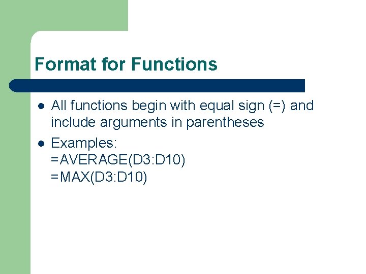 Format for Functions l l All functions begin with equal sign (=) and include