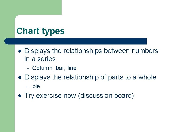 Chart types l Displays the relationships between numbers in a series – l Displays