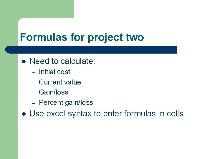 Formulas for project two l Need to calculate: – – l Initial cost Current