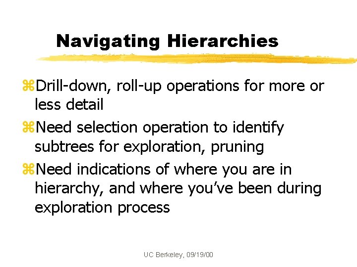 Navigating Hierarchies z. Drill-down, roll-up operations for more or less detail z. Need selection Navigating Hierarchies z. Drill-down, roll-up operations for more or less detail z. Need selection