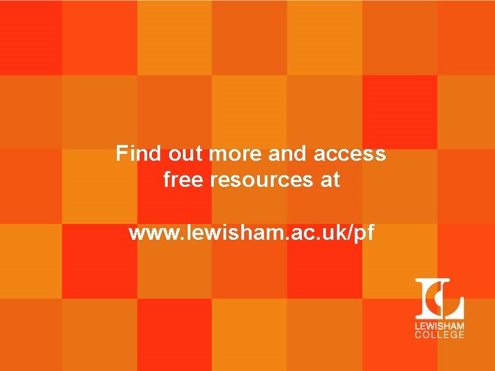 Find out more and access free resources at www. lewisham. ac. uk/pf 