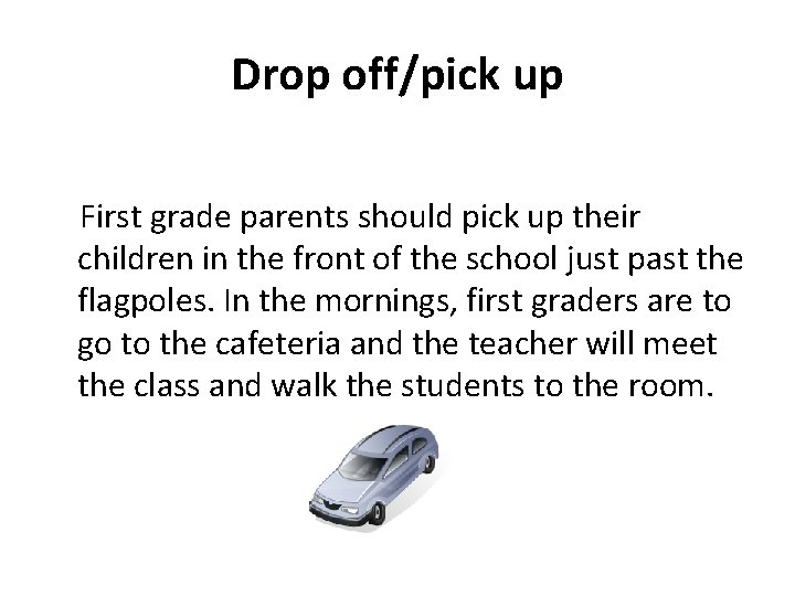 Drop off/pick up First grade parents should pick up their children in the front