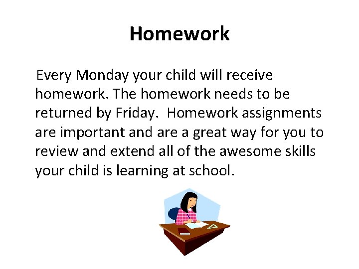 Homework Every Monday your child will receive homework. The homework needs to be returned