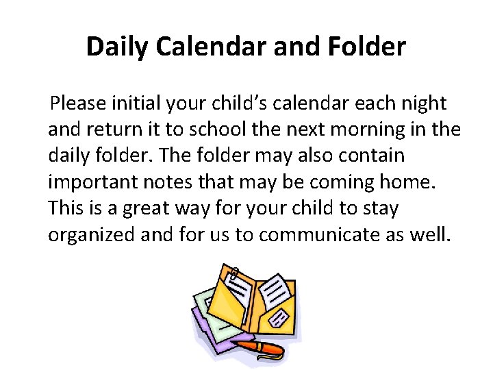 Daily Calendar and Folder Please initial your child’s calendar each night and return it