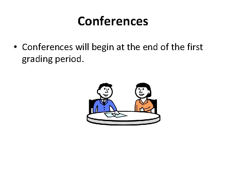 Conferences • Conferences will begin at the end of the first grading period. 
