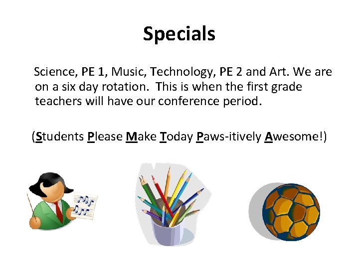 Specials Science, PE 1, Music, Technology, PE 2 and Art. We are on a