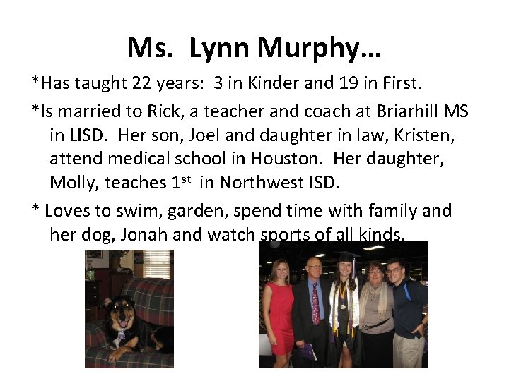 Ms. Lynn Murphy… *Has taught 22 years: 3 in Kinder and 19 in First.