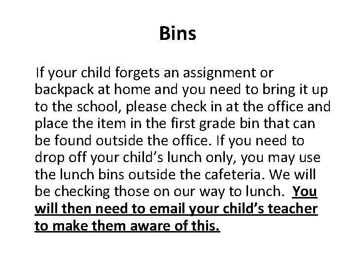 Bins If your child forgets an assignment or backpack at home and you need