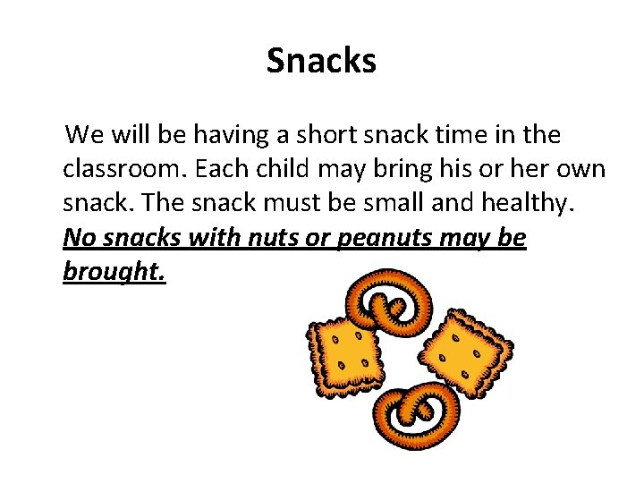 Snacks We will be having a short snack time in the classroom. Each child