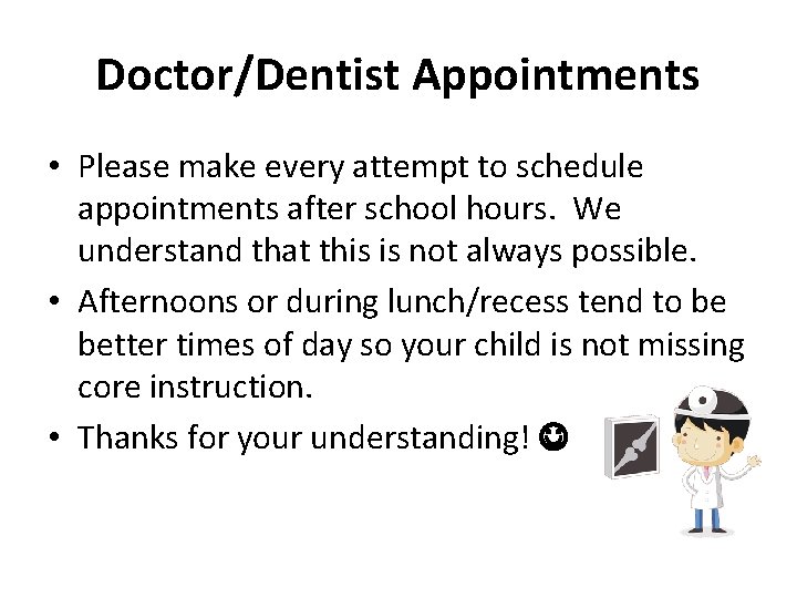 Doctor/Dentist Appointments • Please make every attempt to schedule appointments after school hours. We